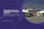 Mengungkap Ciri Ciri Kehidupan Masyarakat Nomaden