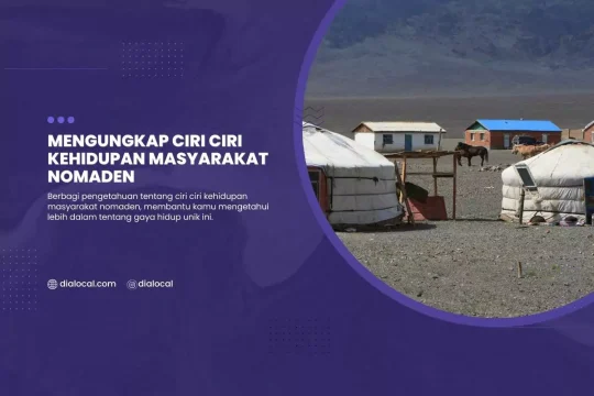 Mengungkap Ciri Ciri Kehidupan Masyarakat Nomaden